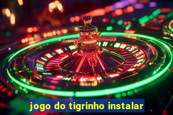 jogo do tigrinho instalar